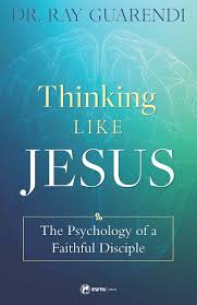 Thinking Like Jesus The Psychology of a Faithful Disciple / Dr Ray Guarendi