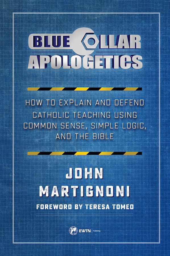 Blue Collar Apologetics / John Martignoni