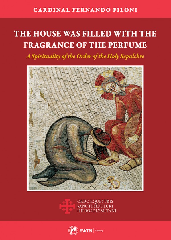 The House was Filled with the Fragrance of the Perfume / Cardinal Fernando Filoni