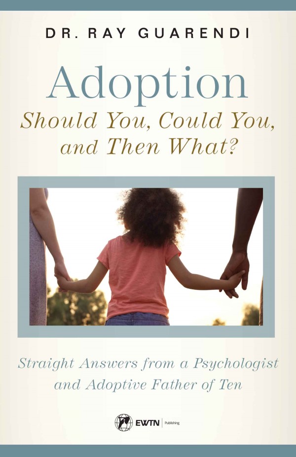 Adoption Should You Could You and Then What? / Dr Ray Guarendi