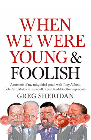When we were Young & Foolish/ Greg Sheridan