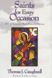 Saints for Every Occasion 101 of Heaven’s Most Powerful Patrons / Thomas J. Craughwell