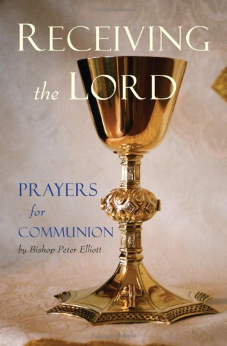Receiving the Lord: Prayers for Communion / Bishop Peter J. Elliott