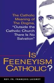 Is Feeneyism Catholic / Fr Francois Laisney