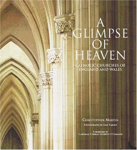 A Glimpse of Heaven Catholic Churches of England and Wales / Christopher Martin [Paperback]