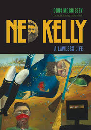 Ned Kelly A Lawless Life / Doug Morrissey