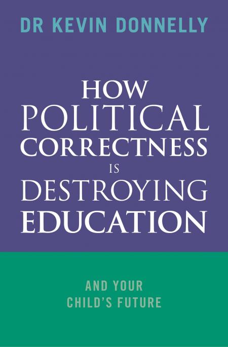 How Political Correctness is Destroying Education / Dr Kevin Donnelly