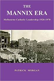The Mannix Era  Melbourne Catholic Leadership 1920-1970 / Patrick Morgan
