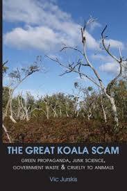 Great Koala Scam Green propaganda, junk science, government waste & cruelty to animals / Vic Jurskis