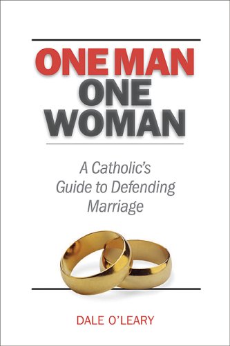 One Man, One Woman: a Catholic's Guide to Defending Marriage / Dale O'Leary