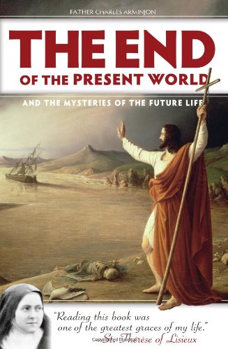 The End of the Present World and the Mysteries of the Future Life / Charles Arminjon