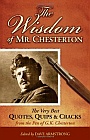 The Wisdom of Mr Chesterton: The Very Best Quotes, Quips and Cracks from the Pen of G.K. Chesterton / Edited by Dave Armstrong