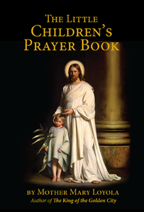 Little Children's Prayer Book / Mother Mary Loyola