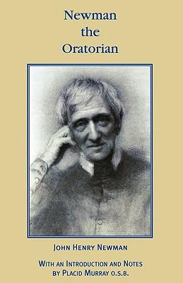 Newman the Oratorian: His Unpublished Oratory Papers / Edited by Placid Murray