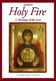 God's Holy Fire: a Theology of the Icon / Lawrence Cross