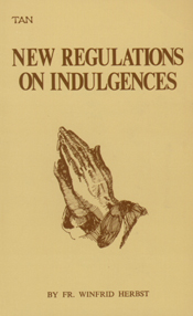 The New Regulations on Indulgences / Rev. Fr. Winfrid Herbst S.D.S.