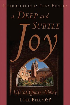A Deep and Subtle Joy: Life at Quarr Abbey / Fr Luke Bell