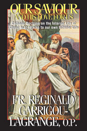 Our Saviour and His Love for Us: Catholic Doctrine on the Interior Life of Christ / Rev. Fr. Reginald Garrigou-Lagrange, O.P.