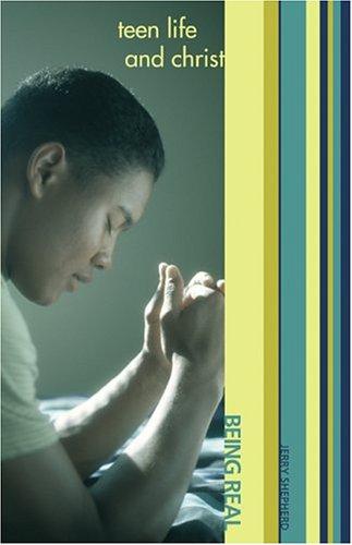 Teen Life and Christ: Being Real / Jerry Shepherd