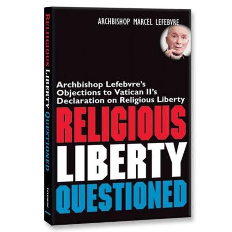 Religious Liberty Questioned / Archbishop Marcel Lefebvre