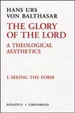 The Glory of the Lord: a Theological Aesthetics: Volume I Seeing the Form / Hans Urs von Balthasar