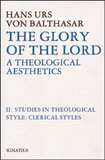 The Glory of the Lord: a Theological Aesthetics: Volume II Studies in Theological Styles: Clerical Styles / Hans Urs von Balthasar