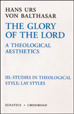 The Glory of the Lord: a Theological Aesthetics: Volume III Studies in Theological Style: Lay Styles / Hans Urs von Balthasar
