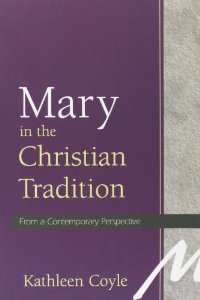 Mary in the Christian Tradition: From a Contemporary Perspective / Kathleen Coyle