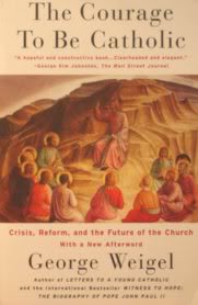 The Courage to Be Catholic: Crisis, Reform and the Future of the Church / George Weigel