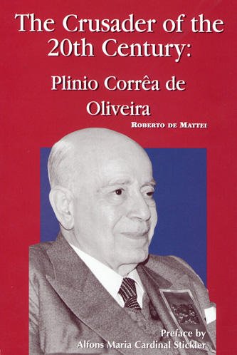 The Crusader of the 20th Century: Plinio CorrÃªa de Oliveira / Roberto de Mattei