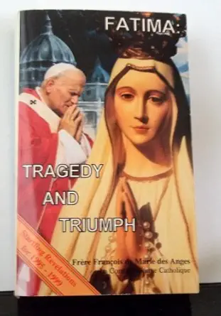 Fatima Tragedy and Triumph / Frere Francois de Marie des Anges