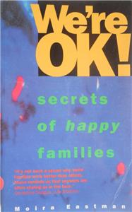 We're Ok: Secrets of Happy Families / Moira Eastman