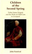 Children of the Second Spring Father James Nugent and the Work of Child Care in Liverpool / John Furnival