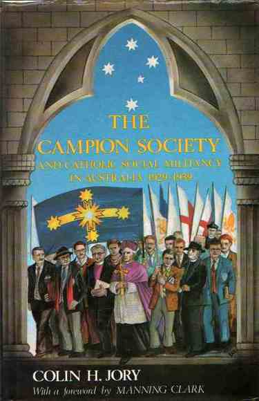 The Campion Society and Catholic Social Militancy in Australia, 1929-1939 / Colin H. Jory; With a Foreword by Manning Clark