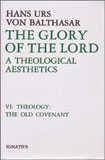 The Glory of the Lord: a Theological Aesthetics: Volume VI Theology: The Old Covenant /  	Hans Urs von Balthasar
