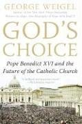 God's Choice: Pope Benedict XVI and the Future of the Catholic Church / George Weigel