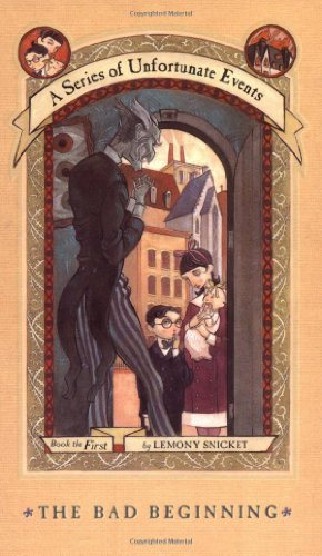 The Bad Beginning: A Series of Unfortunate Events Vol. 1 / Lemony Snicket