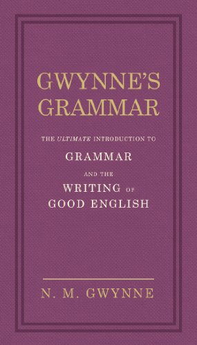 Gwynne's Grammar: The Ultimate Introduction to Grammar and the Writing of Good English / N.M. Gwynne