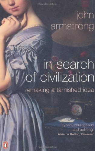 In Search of Civilization: Remaking a Tarnished Idea / John Armstrong