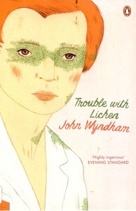 Trouble with Lichen / John Wyndham
