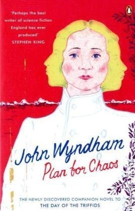 Plan for Chaos: the Prequel to The Day of the Triffids / John Wyndham
