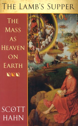 The Lamb's Supper: The Mass As Heaven on Earth / Scott Hahn