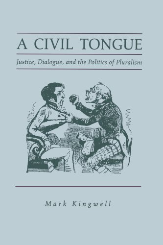 A Civil Tongue: Justice, Dialogue, and the Politics of Pluralism / Mark Kingwell