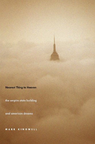 Nearest Thing to Heaven: The Empire State Building and American Dreams / Mark Kingwell