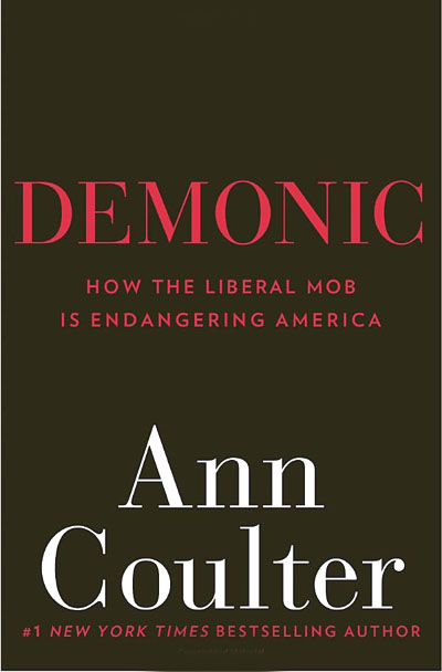 Demonic: How the Liberal Mob Is Endangering America / Ann Coulter