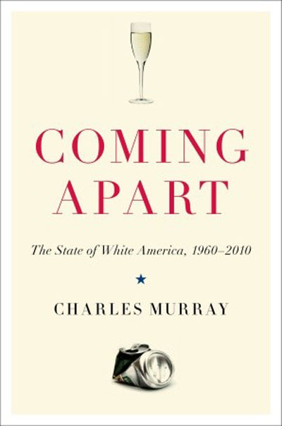 Coming Apart: the State of White America, 1960-2010 / Charles Murray