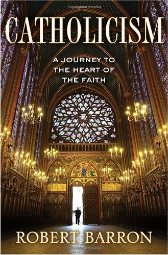 Catholicism: a Journey to the Heart of the Faith: Companion Book to the DVD Series / Robert Barron [HARDCOVER]