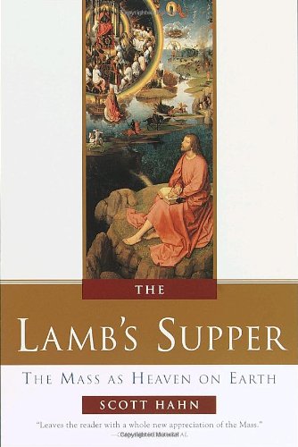 The Lamb's Supper: The Mass As Heaven on Earth / Scott Hahn