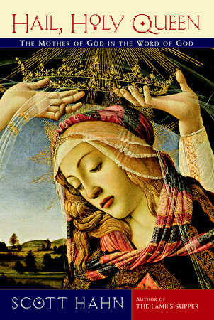 Hail Holy Queen  The Mother of God in the Word of God / Scott Hahn