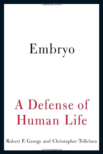 Embryo: a Defense of Human Life / Robert P. George & Christopher Tollefsen